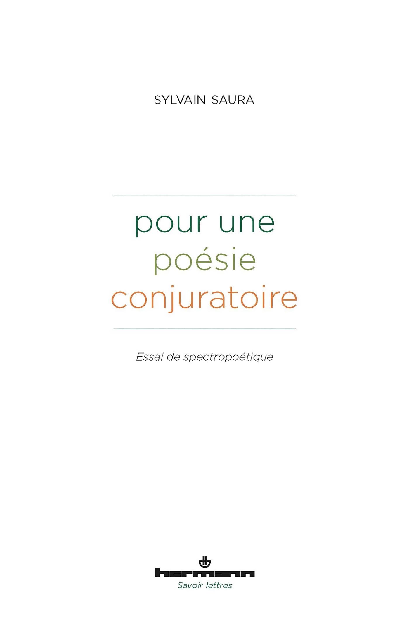 Pour une poésie conjuratoire: Essai de spectropoétique