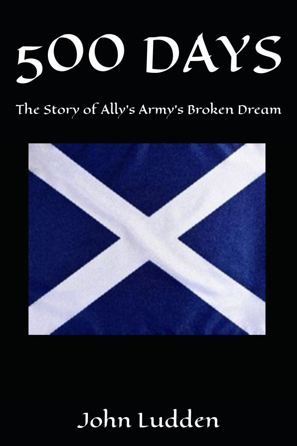 500 DAYS: The Story of Ally's Army's Broken Dream (All my books on the 1978 World Cup in Argentina)