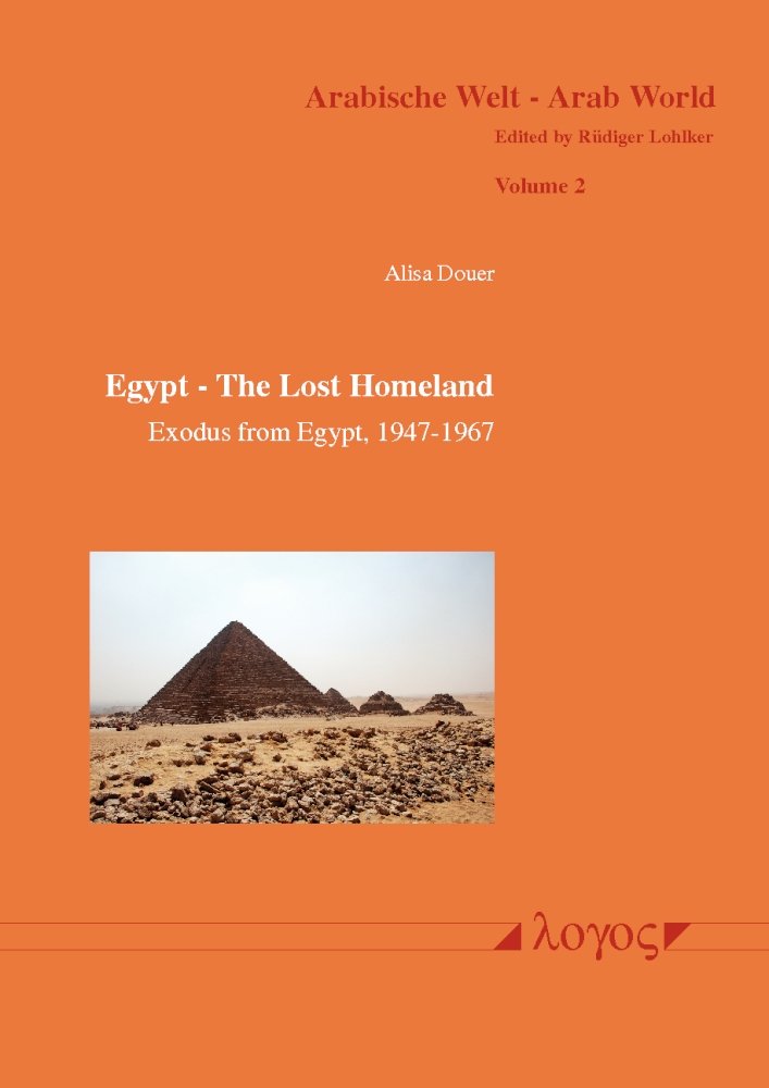 Buy Egypt - the Lost Homeland: Exodus from Egypt, 1947-1967 - the History of the Jews in Egypt, 1540 BCE to 1967 Ce: 2 (Arabische Welt - Arab World) — BookShops.in
