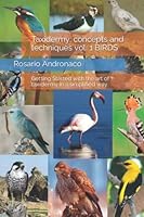 Taxidermy: concepts and techniques vol. 1 BIRDS: Getting Started with the art of taxidermy in a simplified way. 1520156081 Book Cover