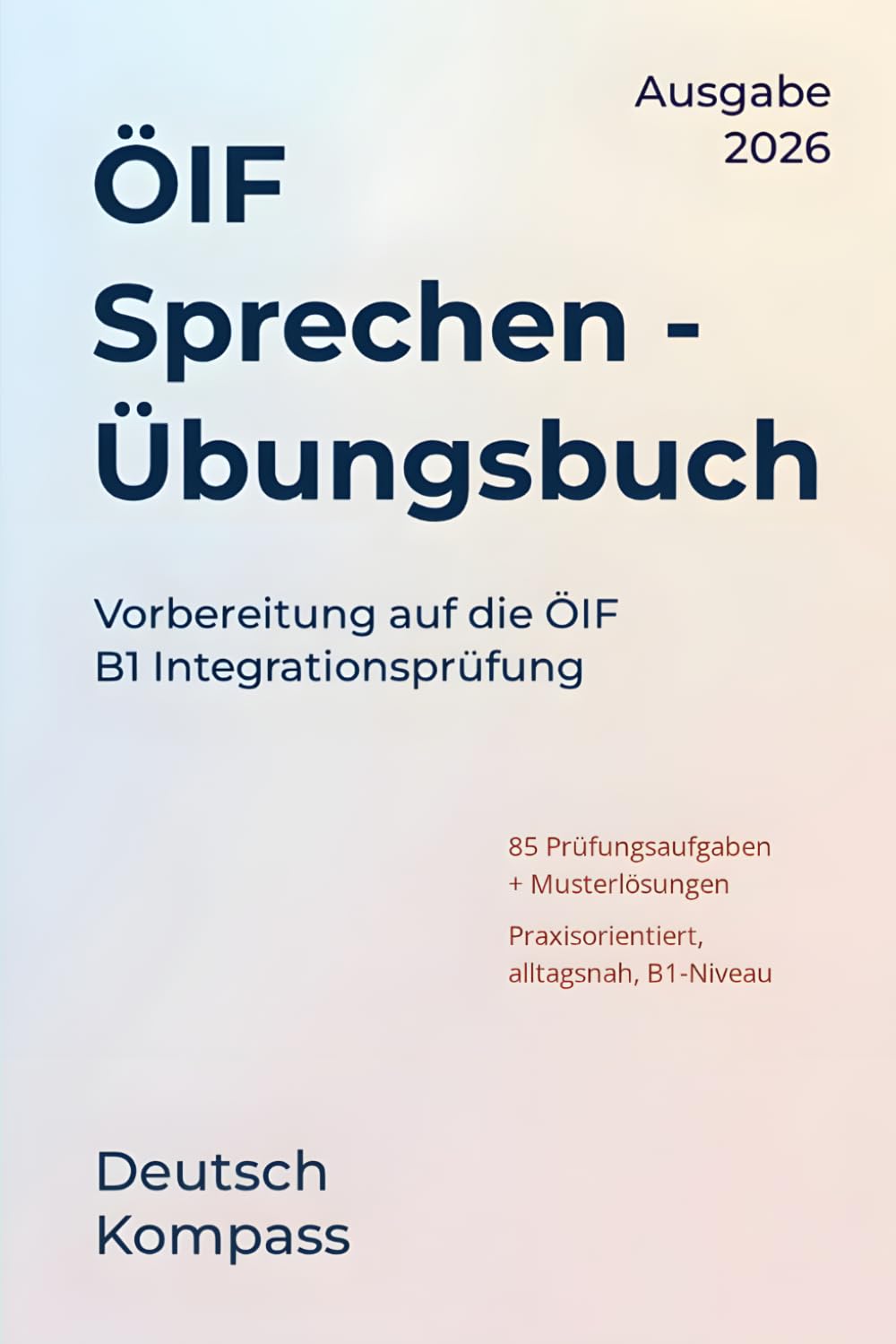 ÖIF B1 Sprechen Übungsbuch: Vorbereitung auf die ÖIF B1 Integrationsprüfung (Deutsch Übungsbuch)