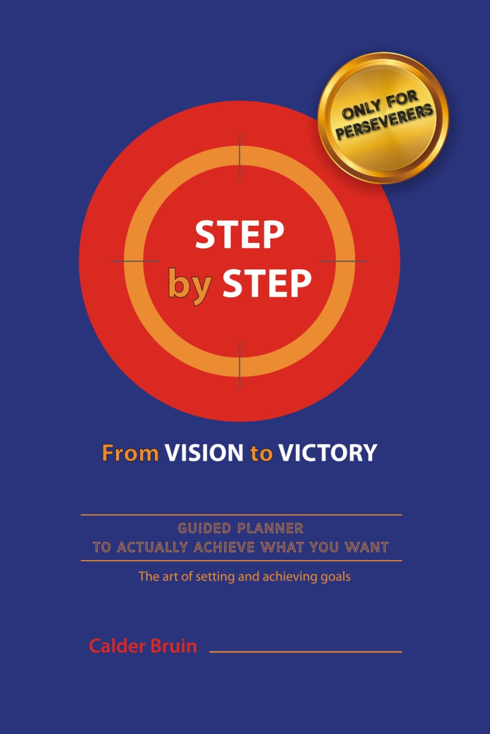 STEP by STEP from VISION to VICTORY: GUIDED PLANNER TO ACTUALLY ACHIEVE WHAT YOU WANT