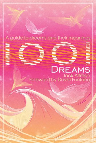 1001 Dreams: An Illustrated Guide To Dreams And Their Meanings