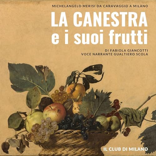 Caravaggio. La canestra e i suoi frutti
