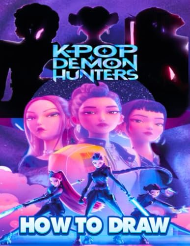 How to Draw K-POP'S De-mon's Hunters: Step-by-Step Hun-tri'xs Anime Drawing Book for Kids, Teens, and K-Pop's Fans