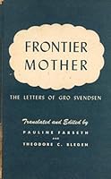 Frontier Mother: The Letters of Gro Svendsen (Scandinavians in America) B0042ZEW8A Book Cover