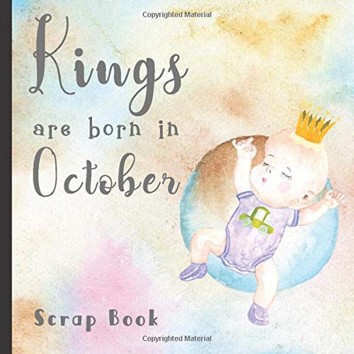 Kings are Born in October: Gorgeous Baby Scrapbook for Your October Baby Boy Photos, Mementos and Memories