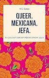 Queer. Mexicana. Jefa.: A collection of poems from 2020