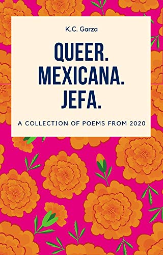 Queer. Mexicana. Jefa.: A collection of poems from 2020