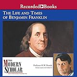 The Modern Scholar: The Life and Times of Benjamin Franklin
