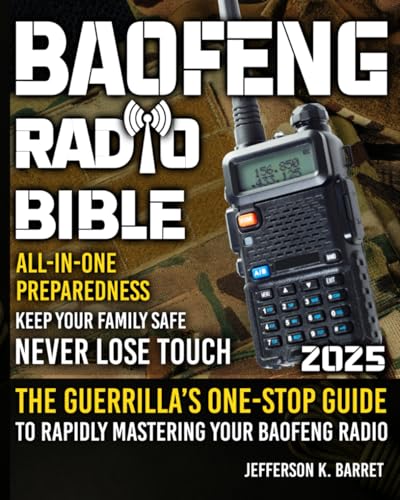All-In-One Baofeng Radio Preparedness: The Guerrilla’s One-Stop Guide to Rapidly Mastering Your Baofeng Radio. Never Lose Touch. Keep Your Family Safe Especially During Critical Times