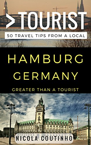 Greater Than a Tourist – Hamburg Germany: 50 Travel Tips from a Local (Greater Than a Tourist Germany)