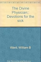 The Divine Physician;: Devotions for the sick B0007EZF4U Book Cover