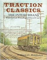Traction Classics: The Interurbans : The Great Wood and Steel Cars 0870950851 Book Cover