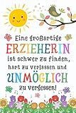  Eine großartige Erzieherin ist schwer zu finden, hart zu verlassen und unmöglich zu vergessen: Notizbuch liniert für Erzieher Geschenk  Tagesmutter oder Babysitter.