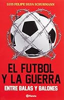 El futbol y la guerra. Entre balas y balones (Spanish Edition) 6070726022 Book Cover