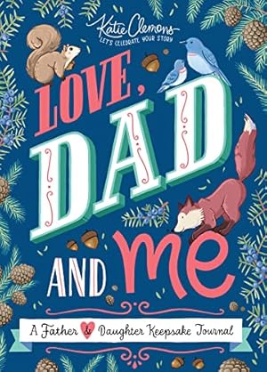 Book cover Love, Dad and Me: Simple Ways to Stay Connected: A Guided Father and Daughter Journal to Connect and Bond (Unique Gifts for Dad, Father's Day Gift)