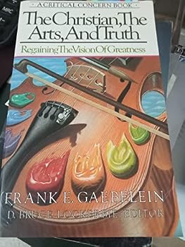 The Christian, the Arts, and Truth: Regaining the Vision of Greatness