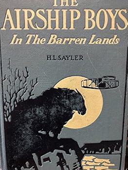 The Airship Boys in the Barren Lands, or , the Secret of the White Eskimos. Illus. S H Riesenberg