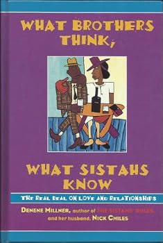 What Brothers Think, What Sistahs Know: The Real Deal on Love and Relationships