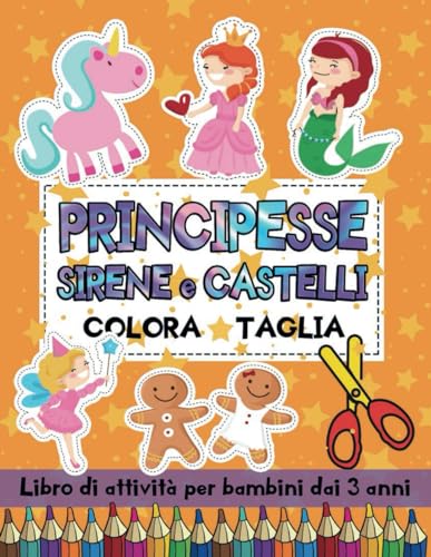 Principesse Sirene e Castelli: Colora Taglia: Libro di Attività per Bambini dai 3 anni con Immagini di Grandi Dimensioni | Impara a Usare le Forbici