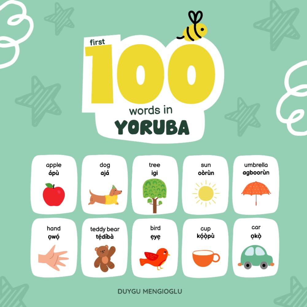 First 100 Words in Yoruba: Yoruba Language Learning for Kids, Bilingual Yoruba Baby Book, Yoruba First Dictionary, Yoruba Flashcards (Learn Yoruba)