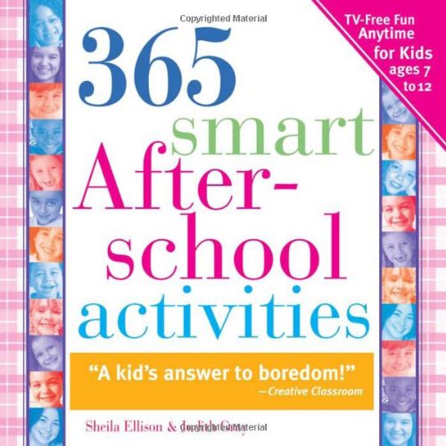 365 Smart Afterschool Activities: TV-Free Fun Anytime for Kids Ages 7-12