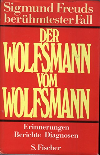 Der Wolfsmann vom Wolfsmann, Sigmund Freuds berühmtester Fall. Erinnerungen, Berichte, Diagnosen