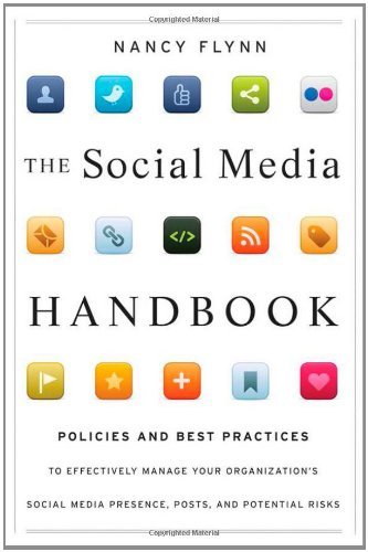 The Social Media Handbook: Rules, Policies, and Best Practices to Successfully Manage Your Organization's Social Media Presence, Posts, and Potential by Nancy Flynn (9-Mar-2012) Hardcover