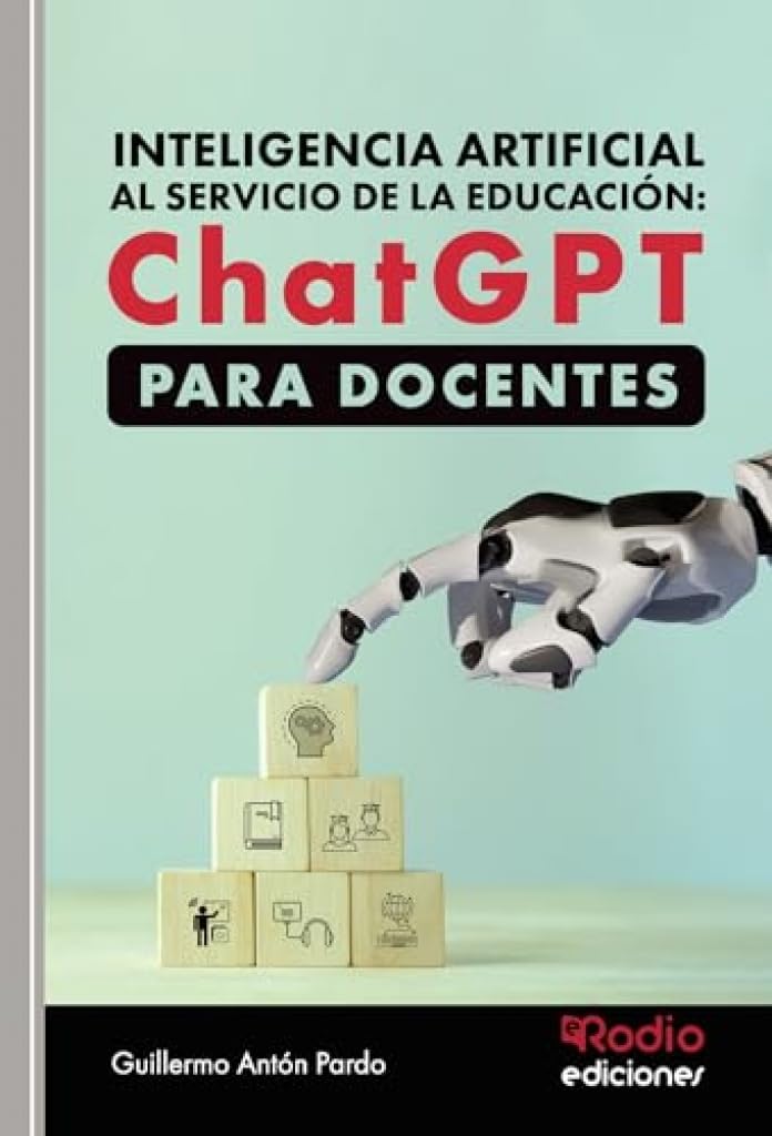 Libro: Inteligencia artificial al servicio de la educación: ChatGPT para DOCENTES (OPOSICIONES) 2 Libro: Inteligencia Artificial Al Servicio De La EducaciÓN: Chatgpt Para Docentes (Oposiciones)