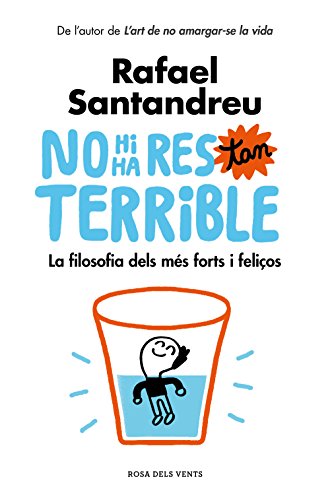 No hi ha res tan terrible: La filosofia dels més forts i feliços (Divulgació)