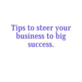 Tips to steer your business to big success.