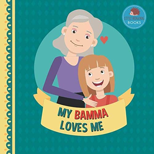My Bamma Loves Me: A Picture Book for Young Children and Grandparents; Girl Version (Cute Grandparent Books)