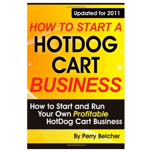 How to Start a Hotdog Cart Business: How to Start and Run Your Own Profitable Hotdog Cart Business