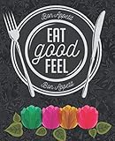 eat good feel good: food cookbook design, recipe journal to write in spiral and 100 pages recipe notebook, beautiful custom cookbook. a do-it-yourself ... 100 favorite recipes ( recipe and memoir )