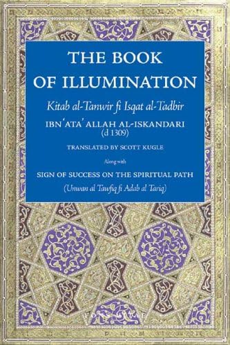 The Book of Illumination Including The Sign of Success on the Spiritual Path: Kitab al-Tanwir fi Isqat al-Tadbir