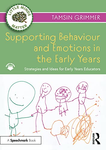 Supporting Behaviour and Emotions in the Early Years: Strategies and Ideas for Early Years Educators (Little Minds Matter) (English Edition) - Grimmer, Tamsin