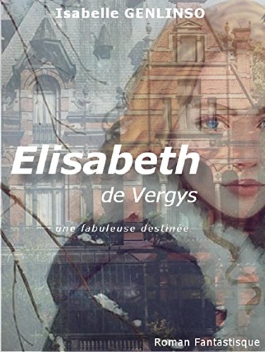 Télécharger Elisabeth de Vergys: Une fabuleuse destinée Gratuit
