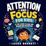 Cover of Attention and Focus for Kids: A Fun Guide to How Our Brains Pay Attention