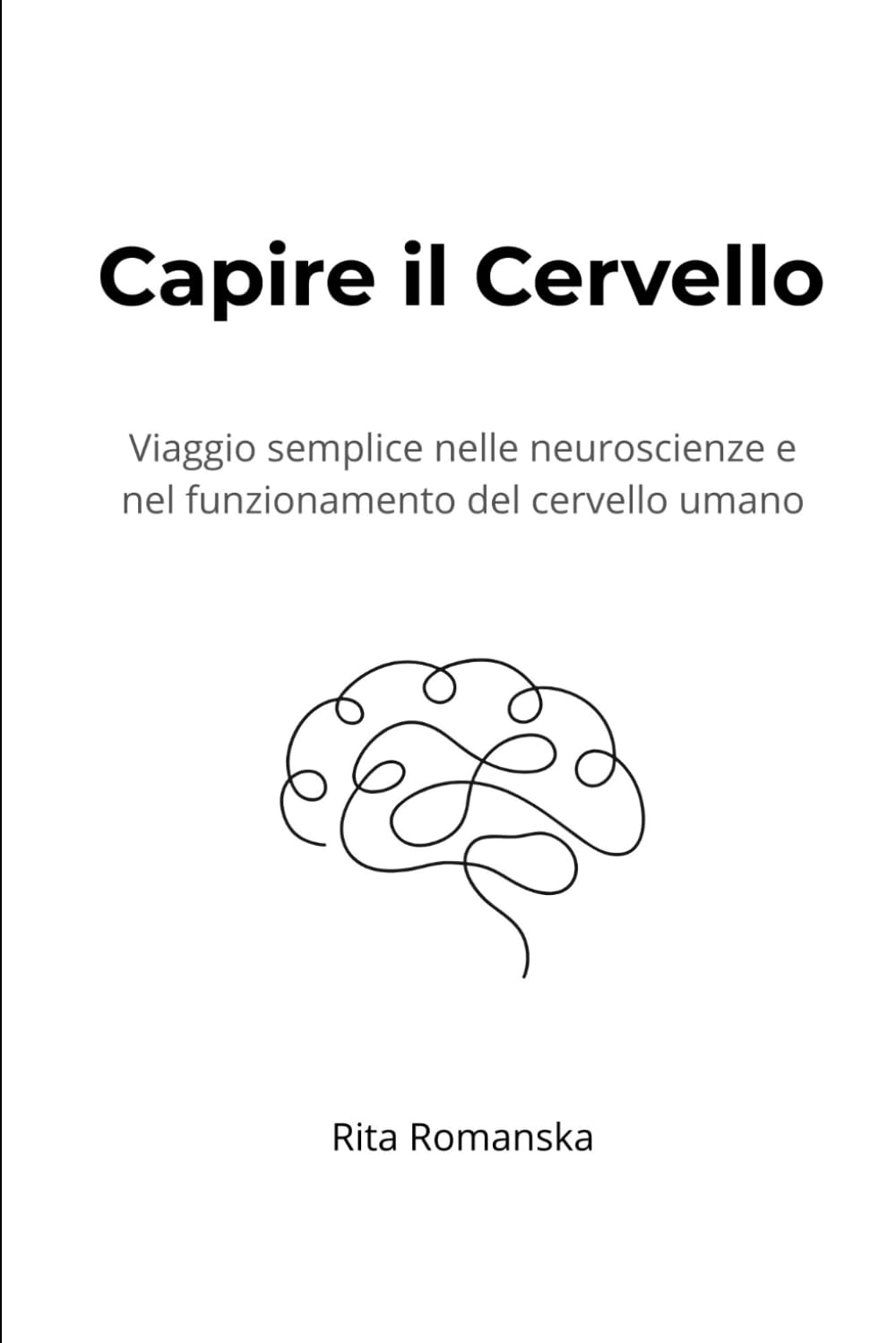 Capire il Cervello: Viaggio semplice nelle neuroscienze e nel funzionamento del cervello umano