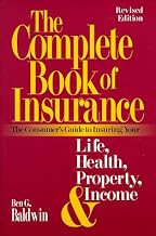 The Complete Book of Insurance: The Consumer's Guide to Insuring Your Life, Health, Property and Income