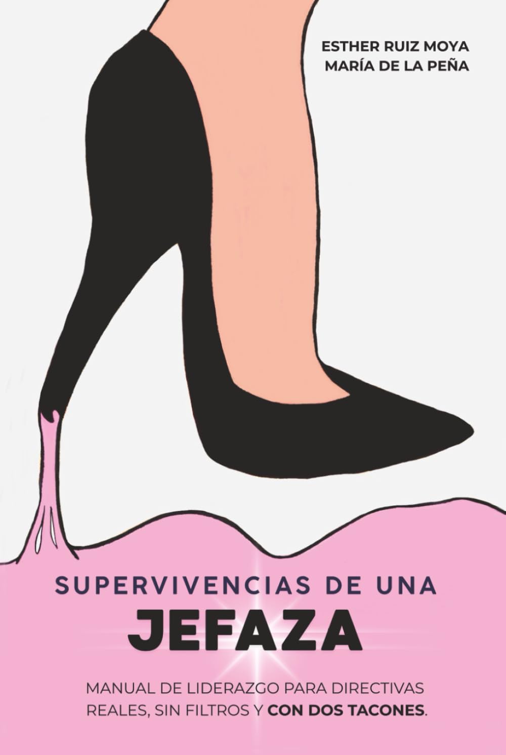 Supervivencias de una jefaza: Manual de liderazgo para directivas reales, sin filtros y con dos tacones
