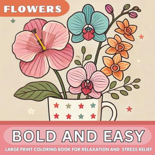 Bold and Easy Large Print Coloring Book: 50 Big and Simple Beautiful Flower Designs for Adults, Seniors, Beginners, and Kids. A Relaxing Solution for Stress, and Anxiety Relief.