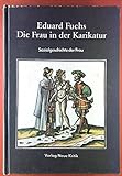 karikatur frau  Die Frau in der Karikatur. Sozialgeschichte der Frau. Fotomechanischer Nachdruck der 3. erweit. Aufl. 1928