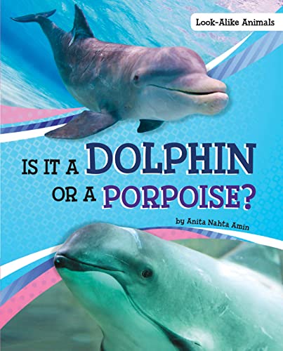 Is It a Dolphin or a Porpoise? (Look-alike Animals)