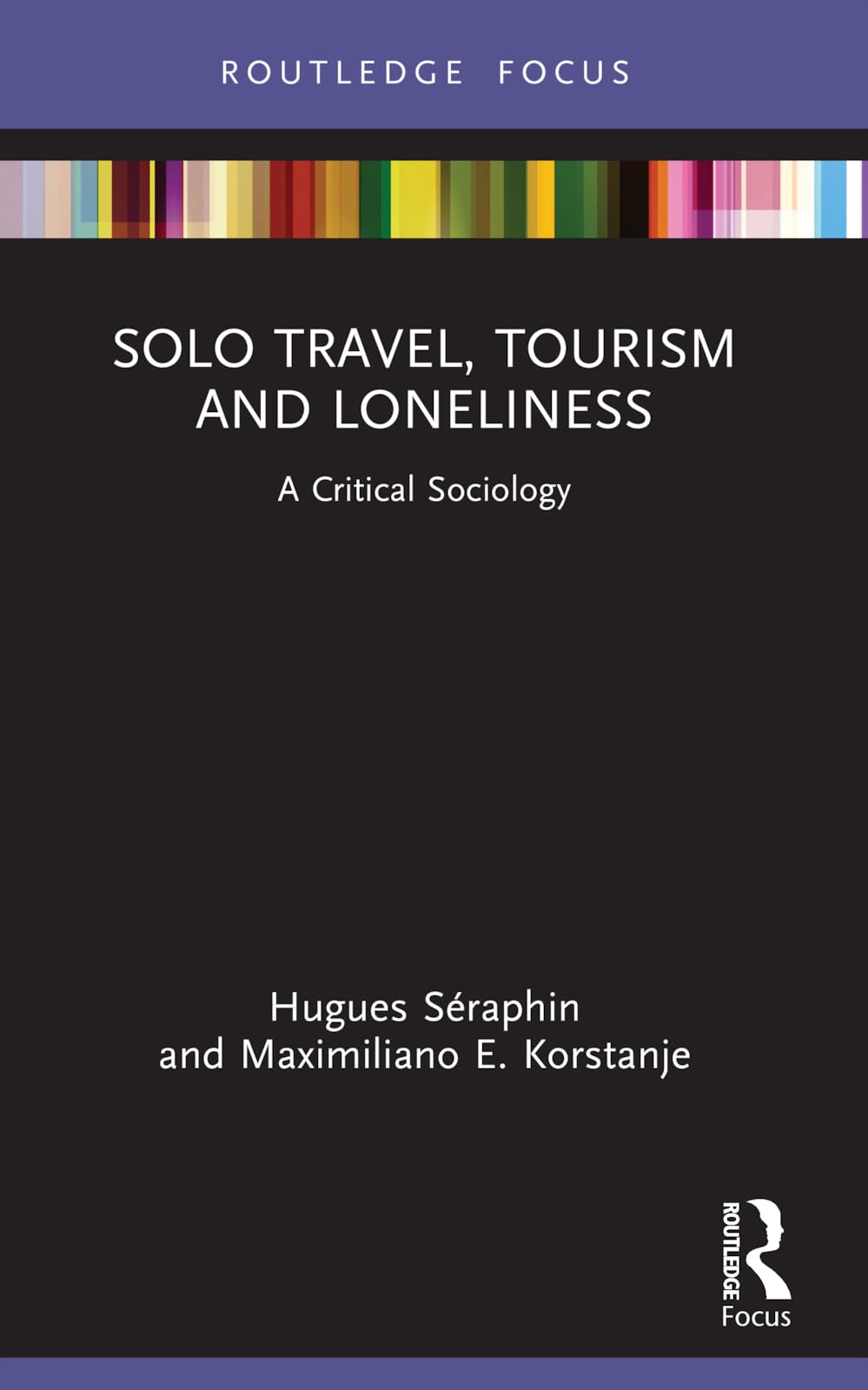 Solo Travel, Tourism and Loneliness: A Critical Sociology (Routledge Focus on Tourism and Hospitality)