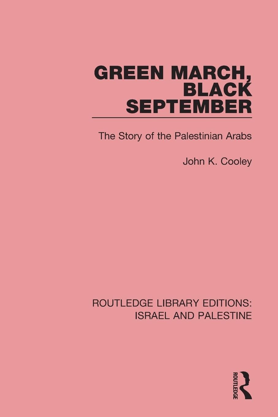 Green March, Black September: The Story of the Palestinian Arabs (Routledge Library Editions: Israel and Palestine)