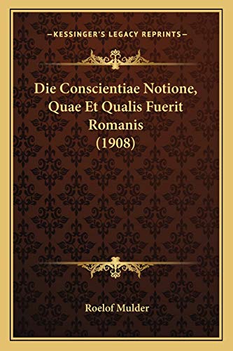 Die Conscientiae Notione, Quae Et Qualis Fuerit Romanis (1908) (German Edition)