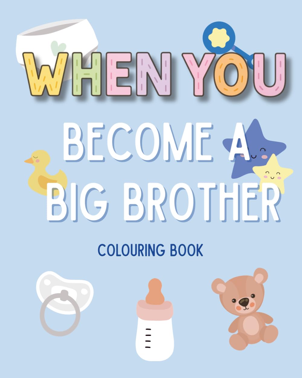 When You Become a Big Brother - Colouring Book: A perfect gift for a new big brother to be (WHEN YOU Series)