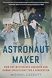 The Astronaut Maker: How One Mysterious Engineer Ran Human Spaceflight for a Generation